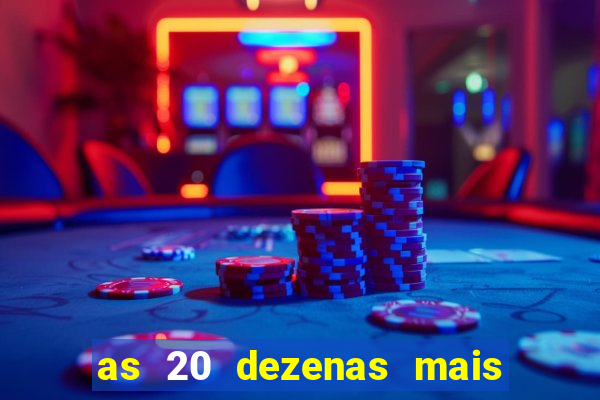 as 20 dezenas mais atrasadas da federal